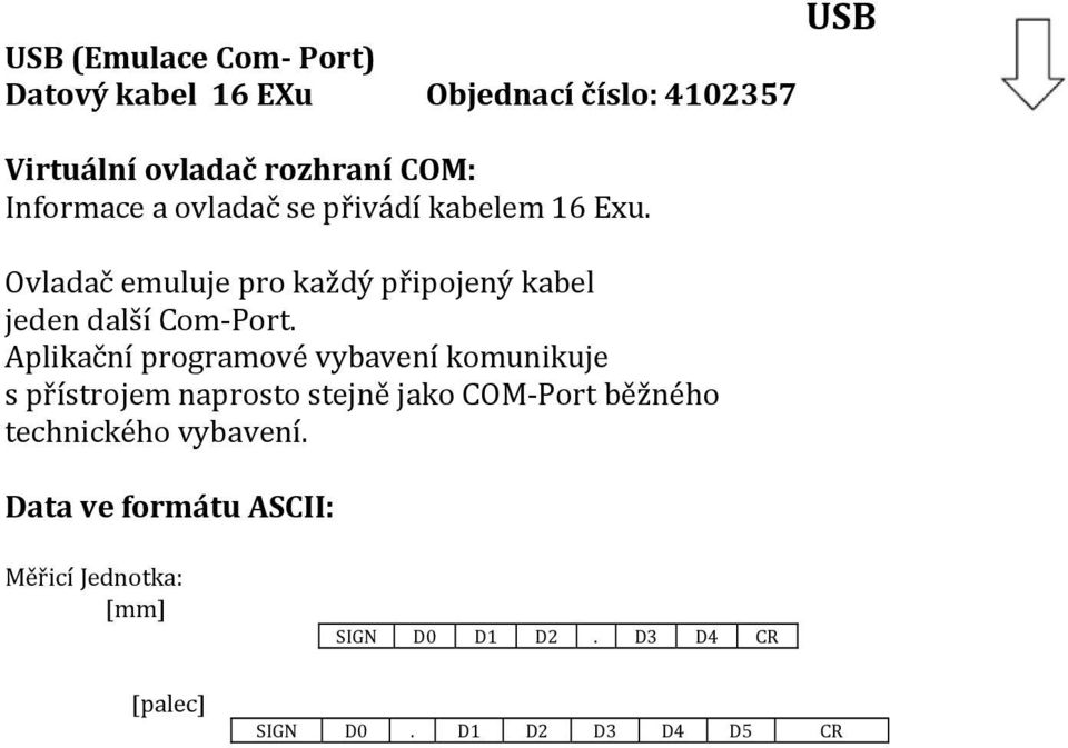 Ovladač emuluje pro každý připojený kabel jeden další Com Port.