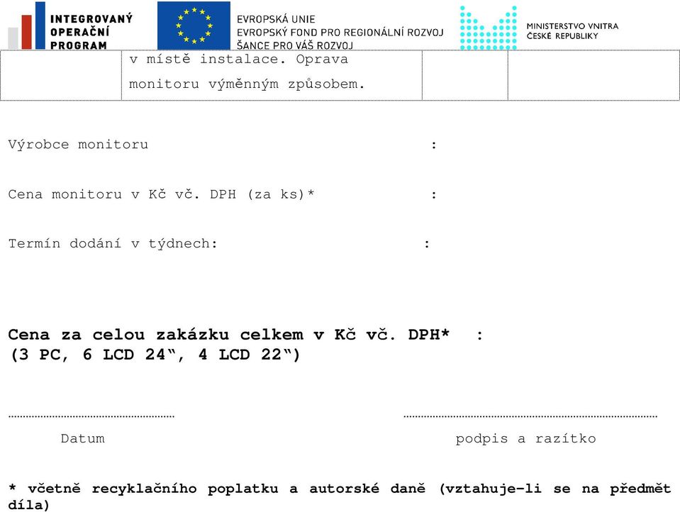 DPH (za ks)* : Termín dodání v týdnech: : Cena za celou zakázku celkem v Kč vč.