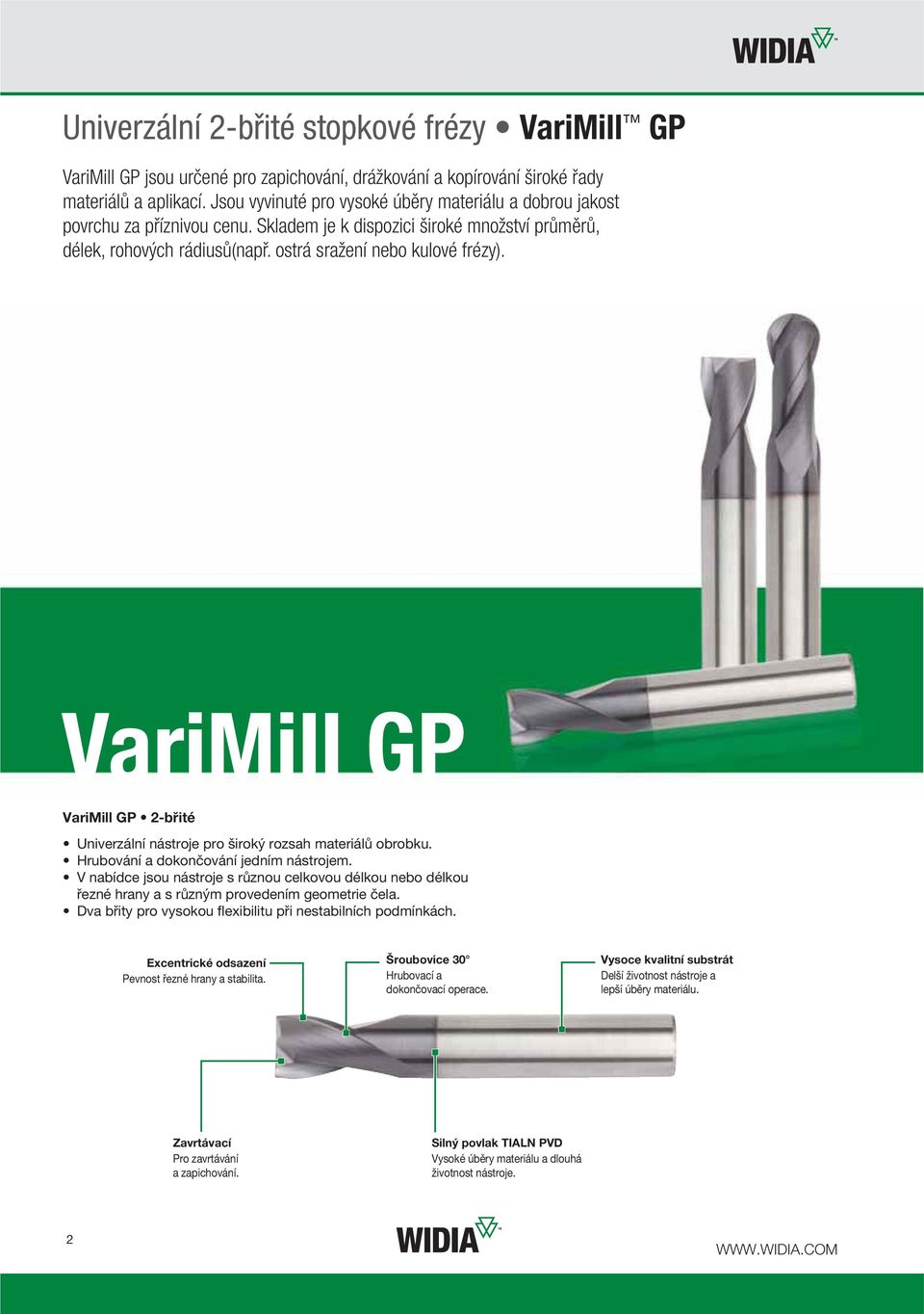 VariMill GP VariMill GP 2-břité Univerzální nástroje pro široký rozsah materiálů obrobku. Hrubování a dokončování jedním nástrojem.