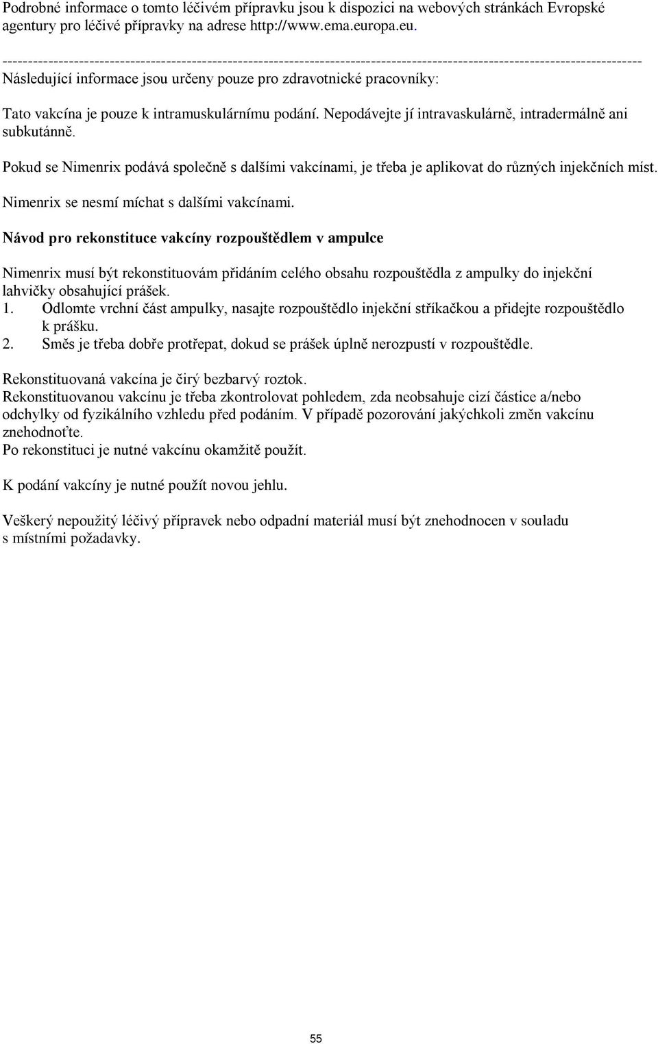 ----------------------------------------------------------------------------------------------------------------------------- Následující informace jsou určeny pouze pro zdravotnické pracovníky: Tato
