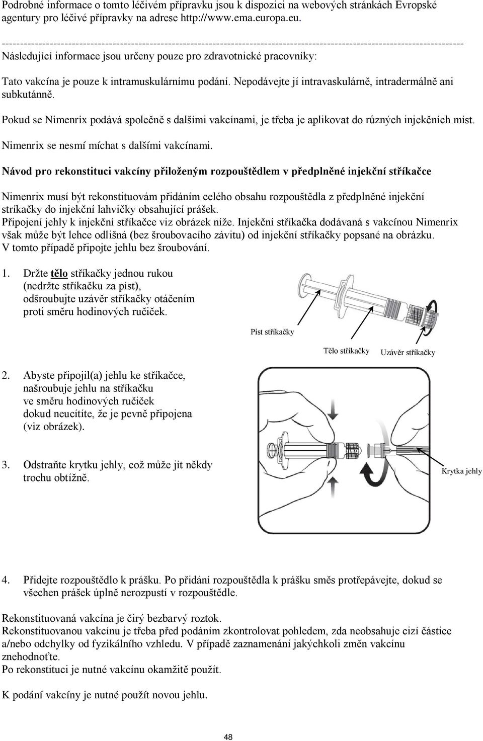 ----------------------------------------------------------------------------------------------------------------------------- Následující informace jsou určeny pouze pro zdravotnické pracovníky: Tato