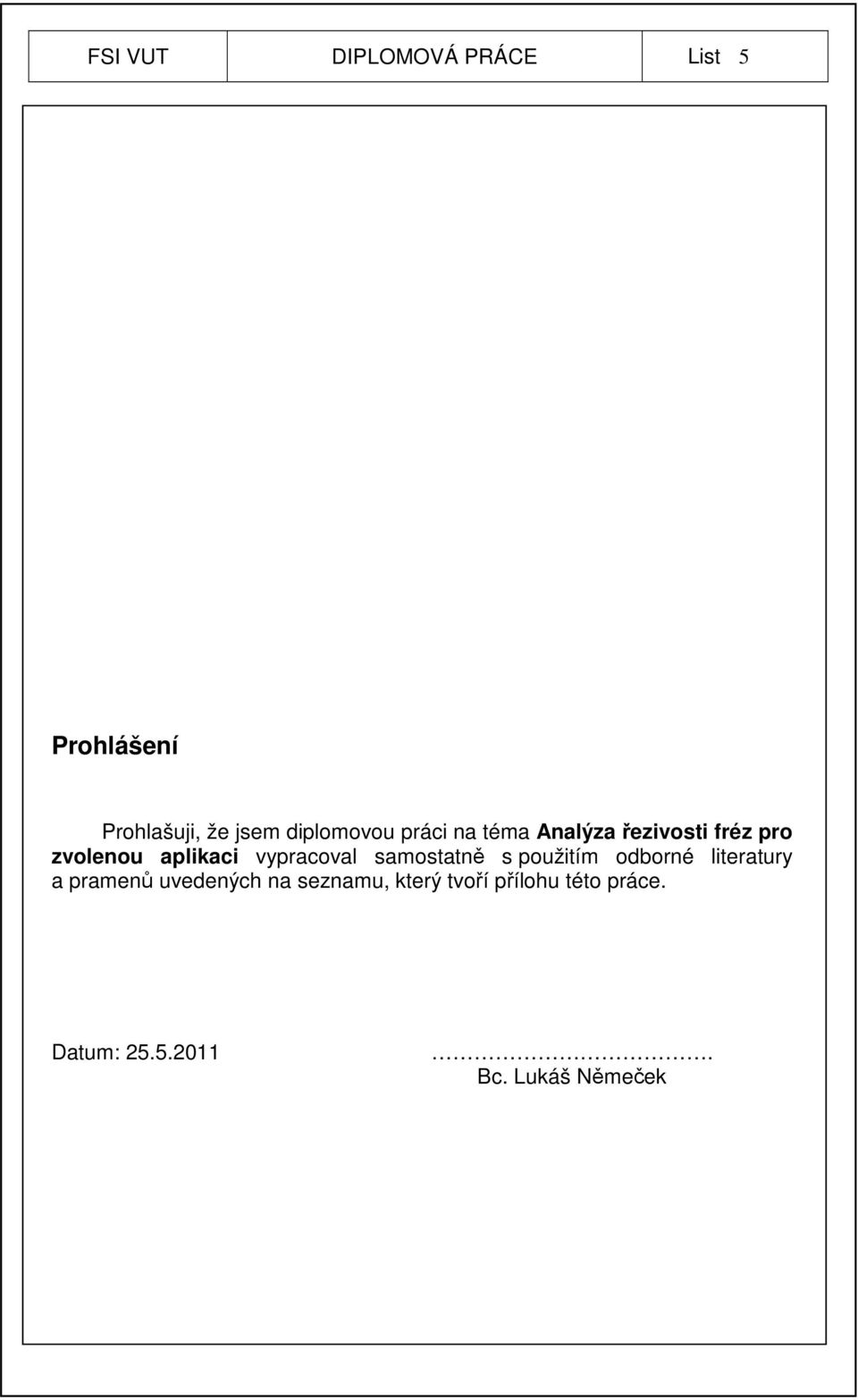vypracoval samostatně s použitím odborné literatury a pramenů