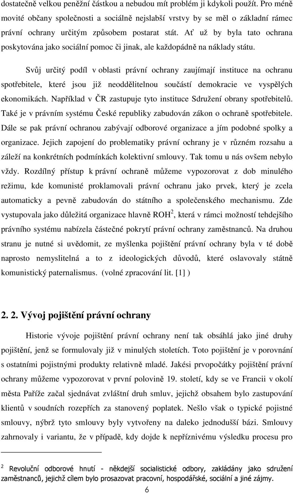 Ať už by byla tato ochrana poskytována jako sociální pomoc či jinak, ale každopádně na náklady státu.