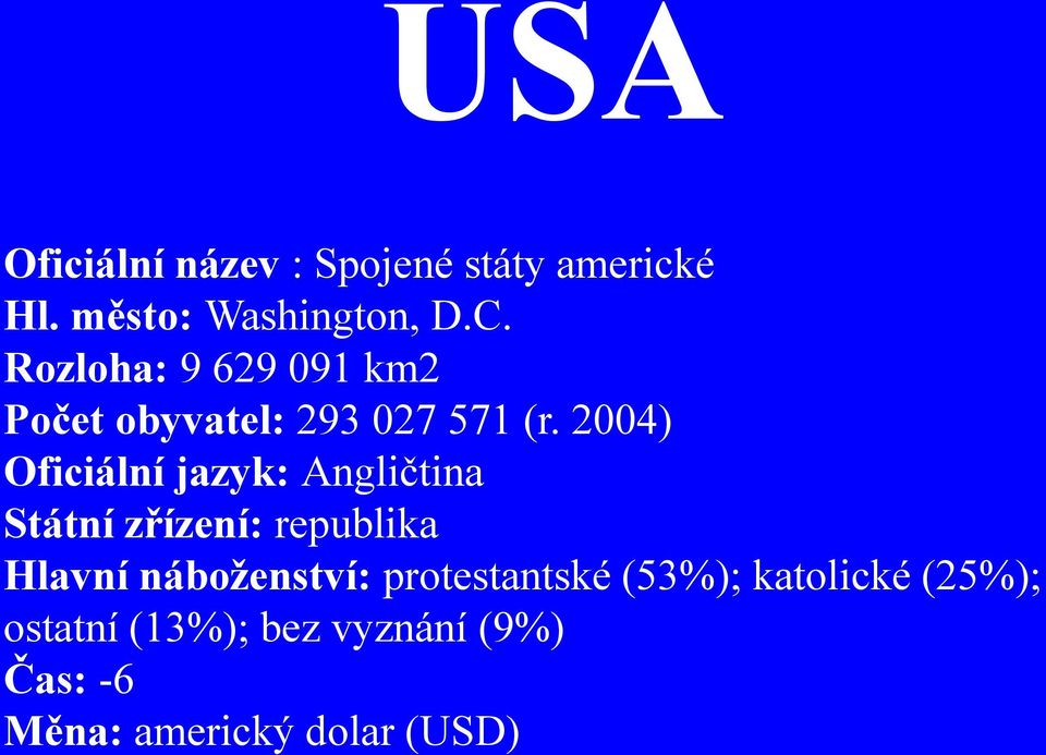 2004) Oficiální jazyk: Angličtina Státní zřízení: republika Hlavní