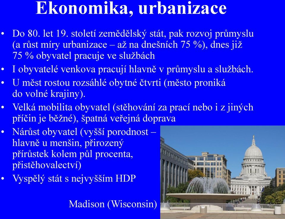 obyvatelé venkova pracují hlavně v průmyslu a službách. U měst rostou rozsáhlé obytné čtvrti (město proniká do volné krajiny).