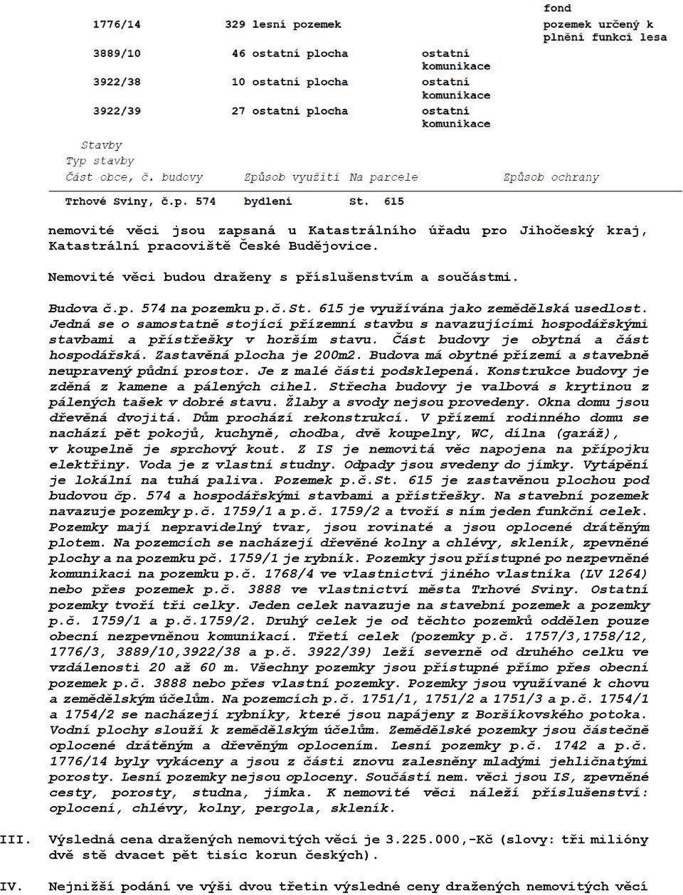 Budova má obytné přízemí a stavebně neupravený půdní prostor. Je z malé části podsklepená. Konstrukce budovy je zděná z kamene a pálených cihel.