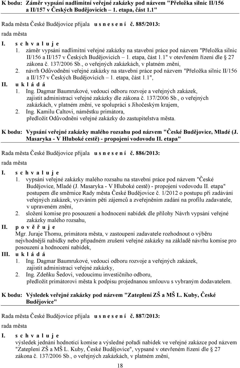 137/2006 Sb., o veřejných zakázkách, v platném znění, 2. návrh Odůvodnění veřejné zakázky na stavební práce pod názvem "Přeložka silnic II/156 a II/157 v Českých Budějovicích 1. etapa, část 1.1", 1.