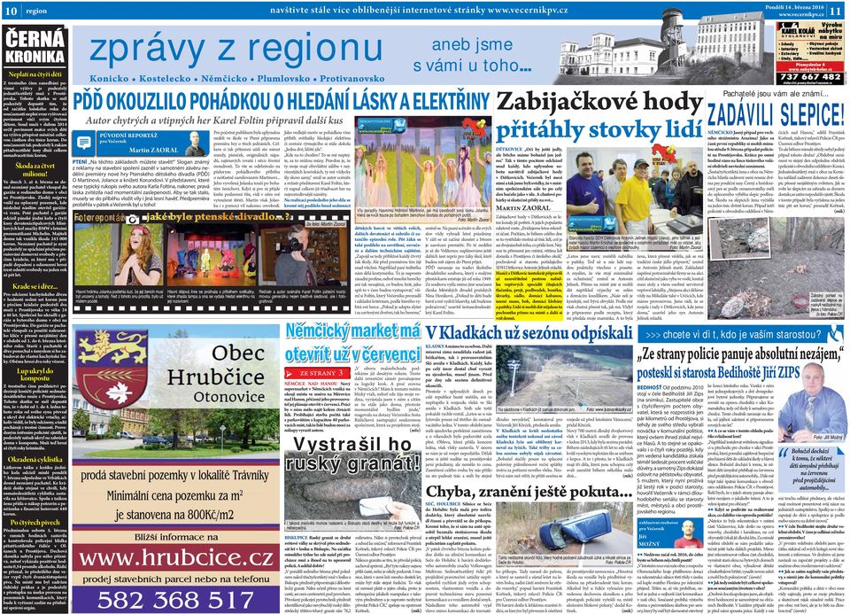 Tohoto skutku se měl podezřelý dopustit tím, že od začátku loňského roku do současnosti neplní svou vyživovací povinnost vůči svým čtyřem dětem.