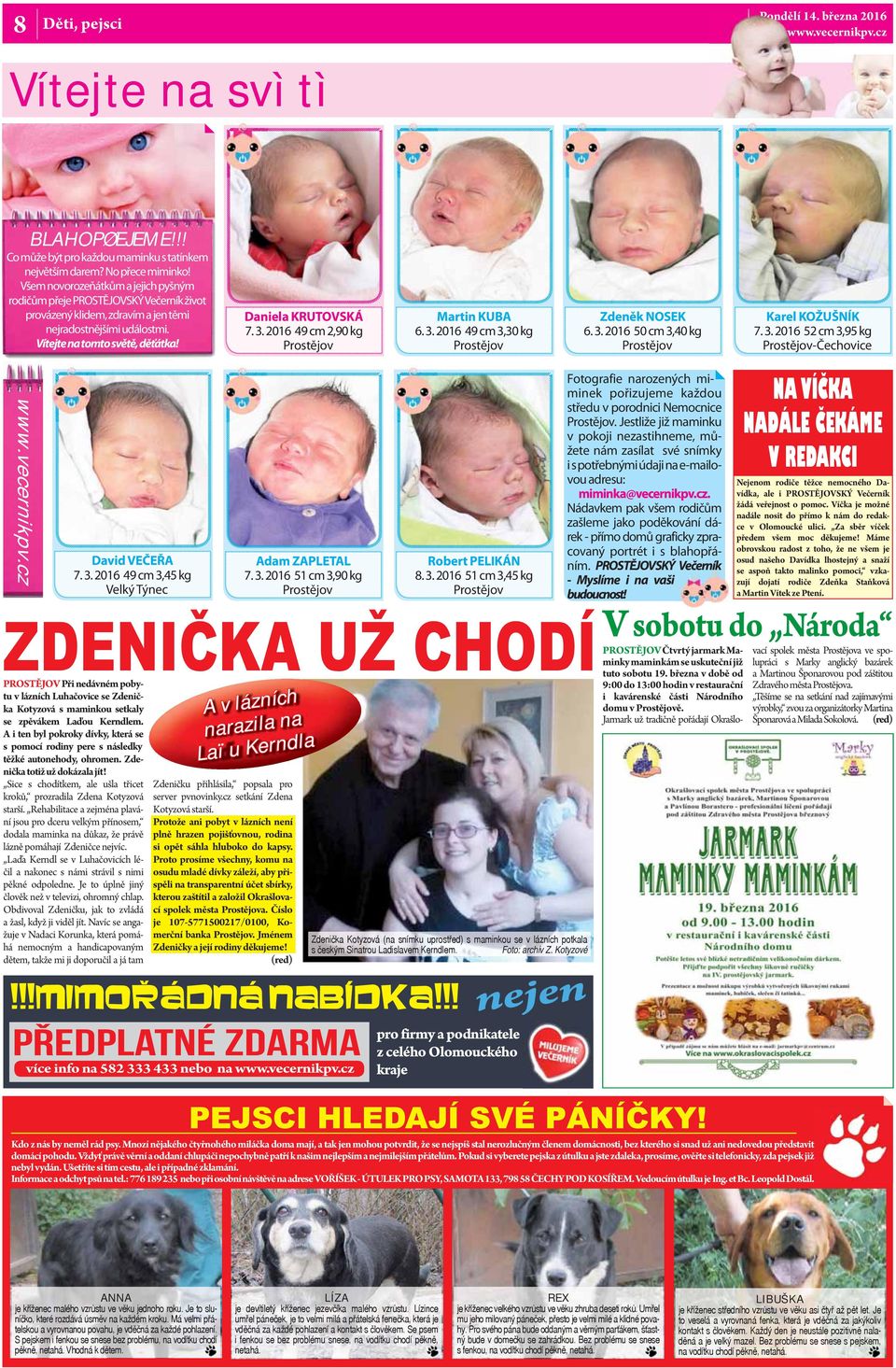 206 49 cm 2,90 kg Prostějov Martin KUBA 6. 3. 206 49 cm 3,30 kg Prostějov Zdeněk NOSEK 6. 3. 206 50 cm 3,40 kg Prostějov Karel KOŽUŠNÍK 7. 3. 206 52 cm 3,95 kg Prostějov-Čechovice David VEČEŘA 7. 3. 206 49 cm 3,45 kg Velký Týnec Adam ZAPLETAL 7.