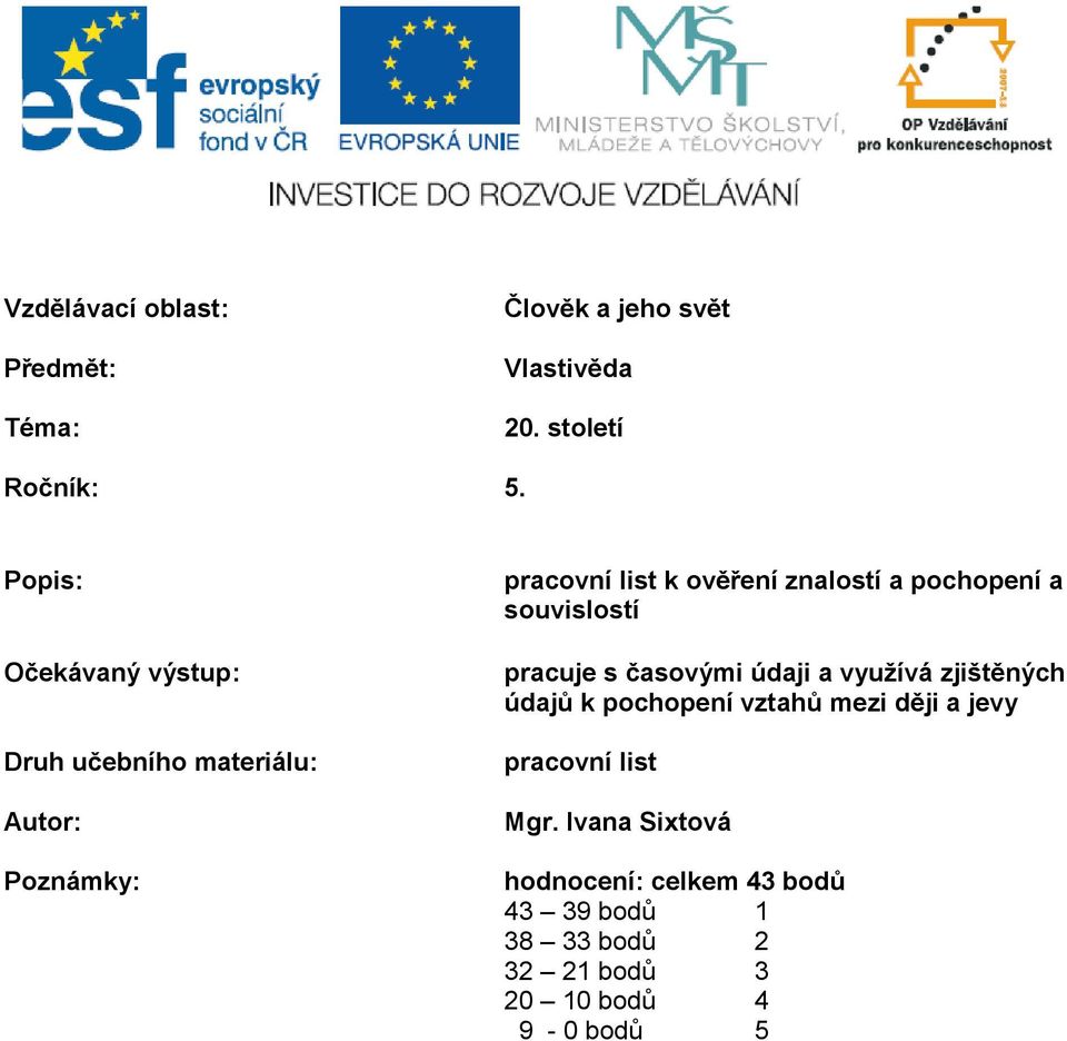 pochopení a souvislostí pracuje s časovými údaji a využívá zjištěných údajů k pochopení vztahů mezi ději