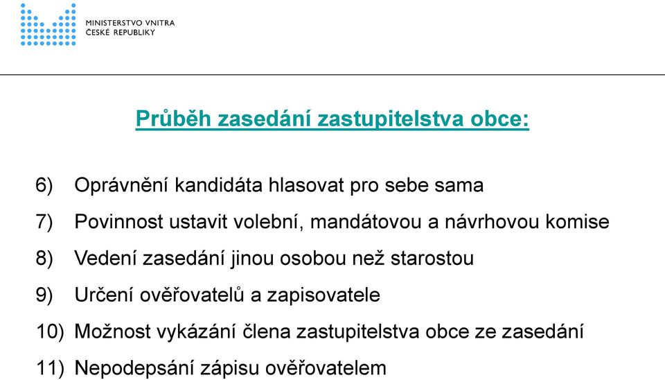 zasedání jinou osobou než starostou 9) Určení ověřovatelů a zapisovatele 10)