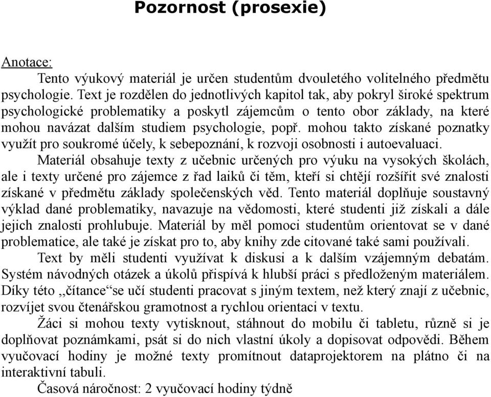 mohou takto získané poznatky využít pro soukromé účely, k sebepoznání, k rozvoji osobnosti i autoevaluaci.