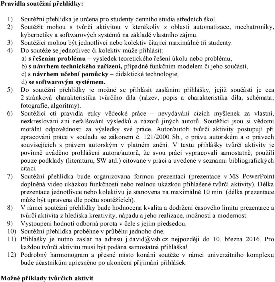 3) Soutěžící mohou být jednotlivci nebo kolektiv čítající maximálně tři studenty.