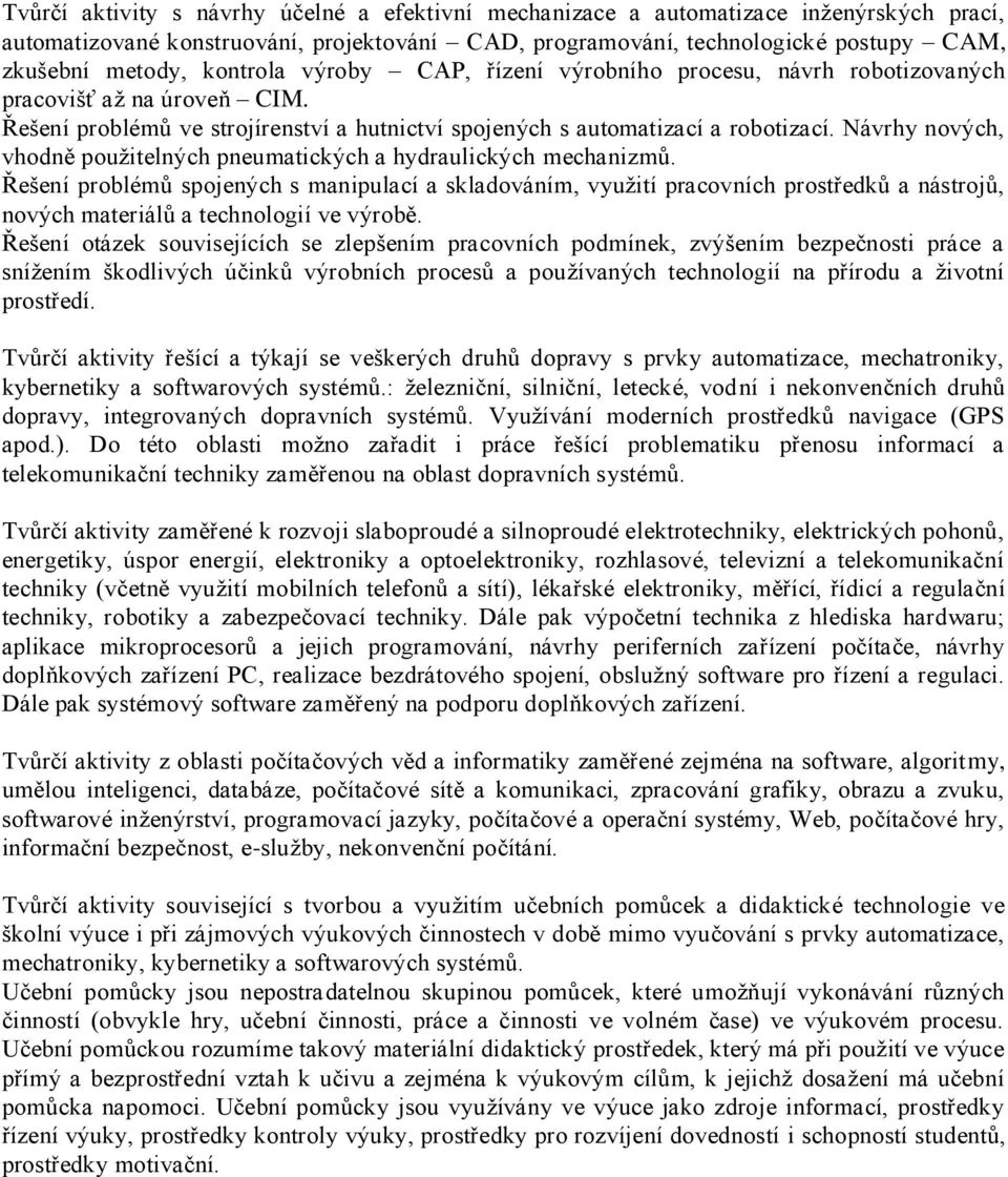 Návrhy nových, vhodně použitelných pneumatických a hydraulických mechanizmů.
