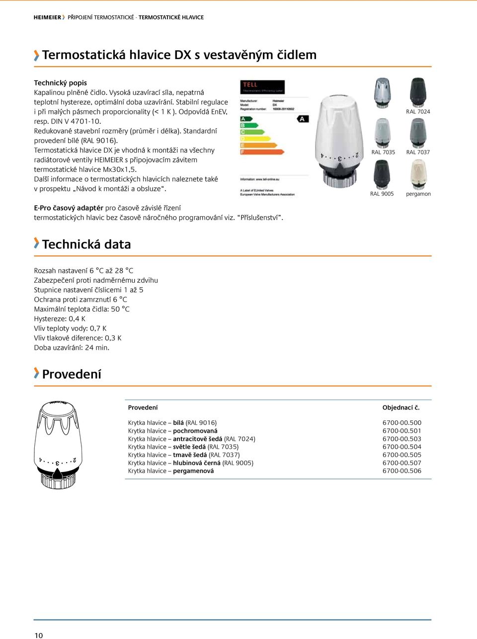 Termostatická hlavice DX je vhodná k montáži na všechny radiátorové ventily HEIMEIER s připojovacím závitem termostatické hlavice Mx30x1,5.
