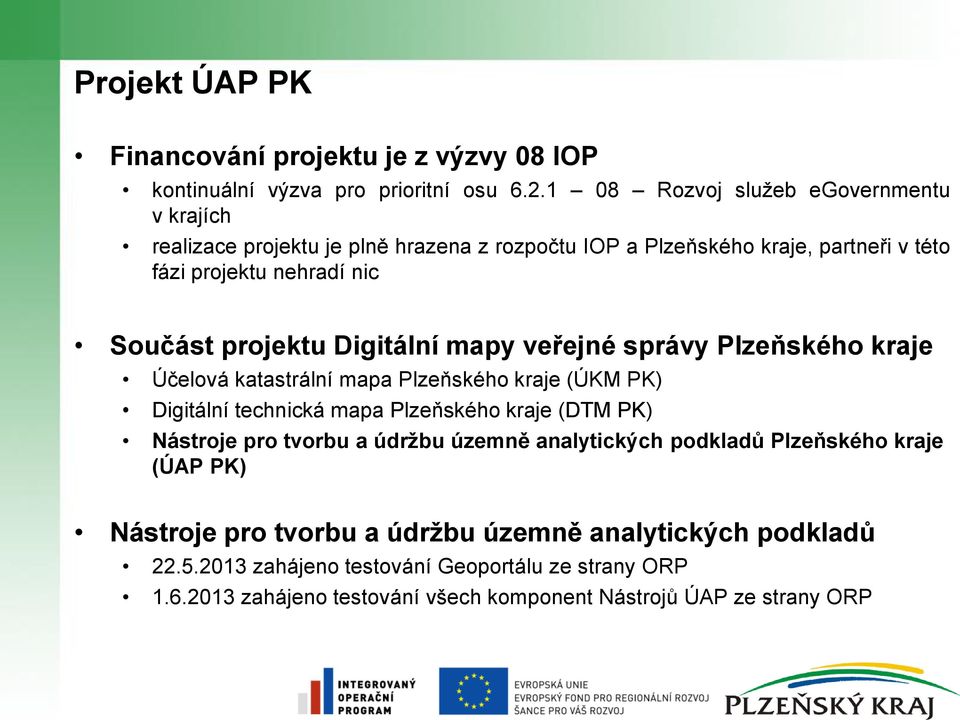 Digitální mapy veřejné správy Plzeňského kraje Účelová katastrální mapa Plzeňského kraje (ÚKM PK) Digitální technická mapa Plzeňského kraje (DTM PK) Nástroje pro tvorbu a