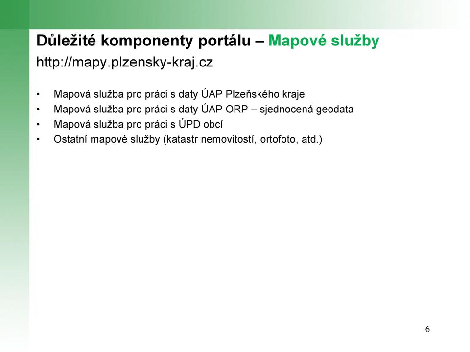 pro práci s daty ÚAP ORP sjednocená geodata Mapová služba pro práci s