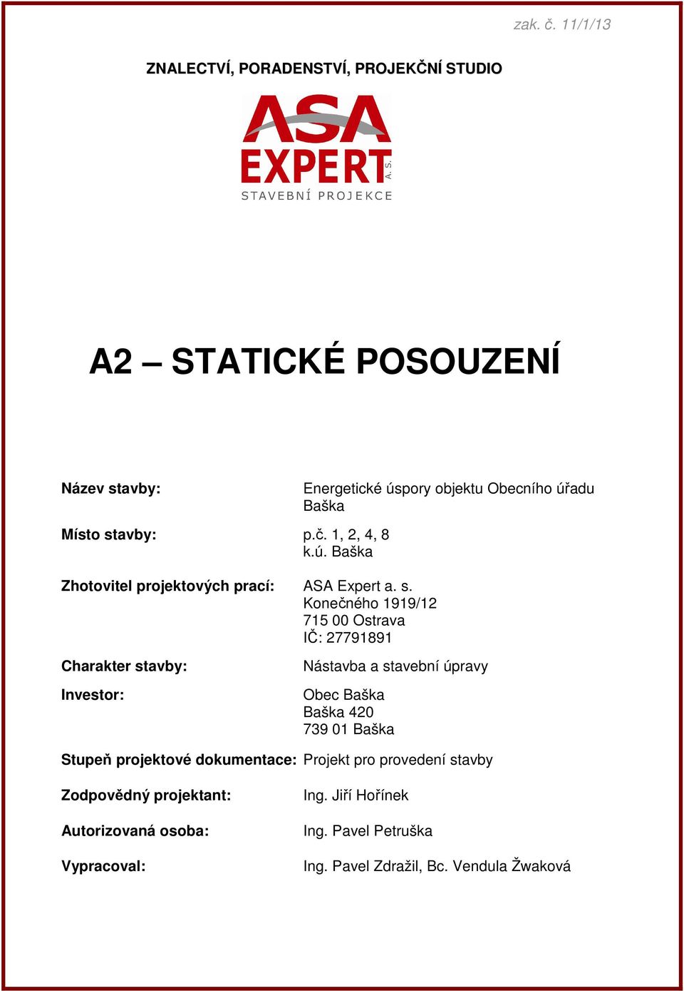 stavby: p.č. 1, 2, 4, 8 k.ú. Baška Zhotovitel projektových prací: ASA Expert a. s.