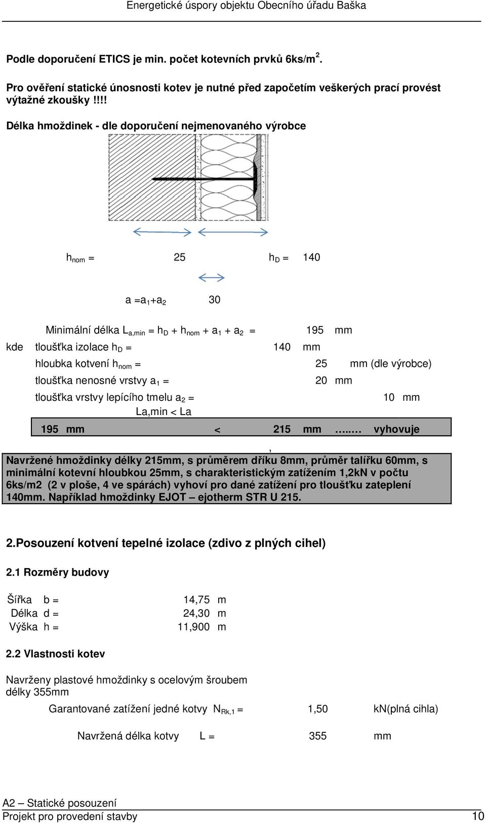 kotvení h nom = 25 mm (dle výrobce) tloušťka nenosné vrstvy a 1 = tloušťka vrstvy lepícího tmelu a 2 = La,min < La 20 mm 10 mm 195 mm < 215 mm.