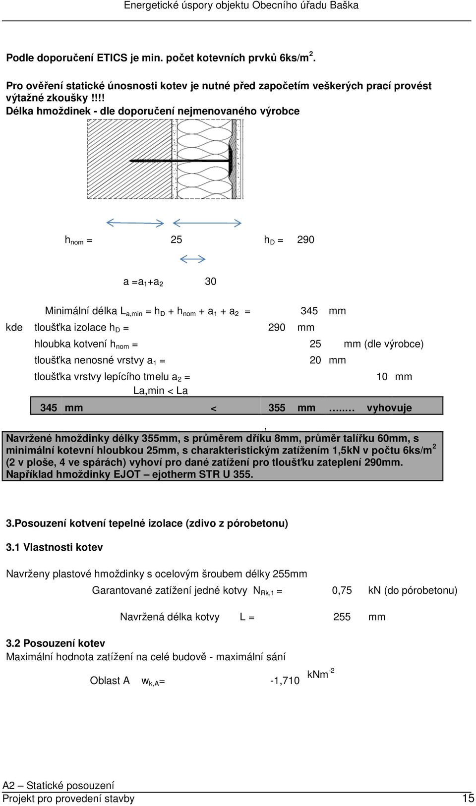 kotvení h nom = 25 mm (dle výrobce) tloušťka nenosné vrstvy a 1 = tloušťka vrstvy lepícího tmelu a 2 = La,min < La 20 mm 10 mm 345 mm < 355 mm.