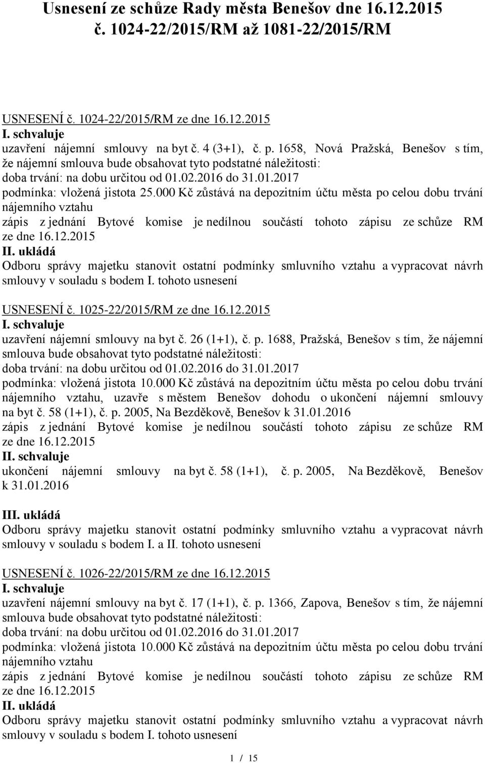 p. 1688, Pražská, Benešov s tím, že nájemní, uzavře s městem Benešov dohodu o ukončení nájemní smlouvy na byt č. 58 (1+1), č. p. 2005, Na Bezděkově, Benešov k 31.01.