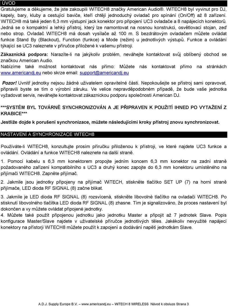 WiTECH8 má také jeden 6,3 mm výstupní jack konektor pro připojení UC3 ovladače a 8 napájecích konektorů.