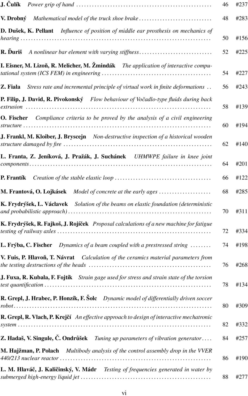 Ďuriš A nonlinear bar element with varying stiffness............................ 52 #225 I. Eisner, M. Lizoň, R. Melicher, M.