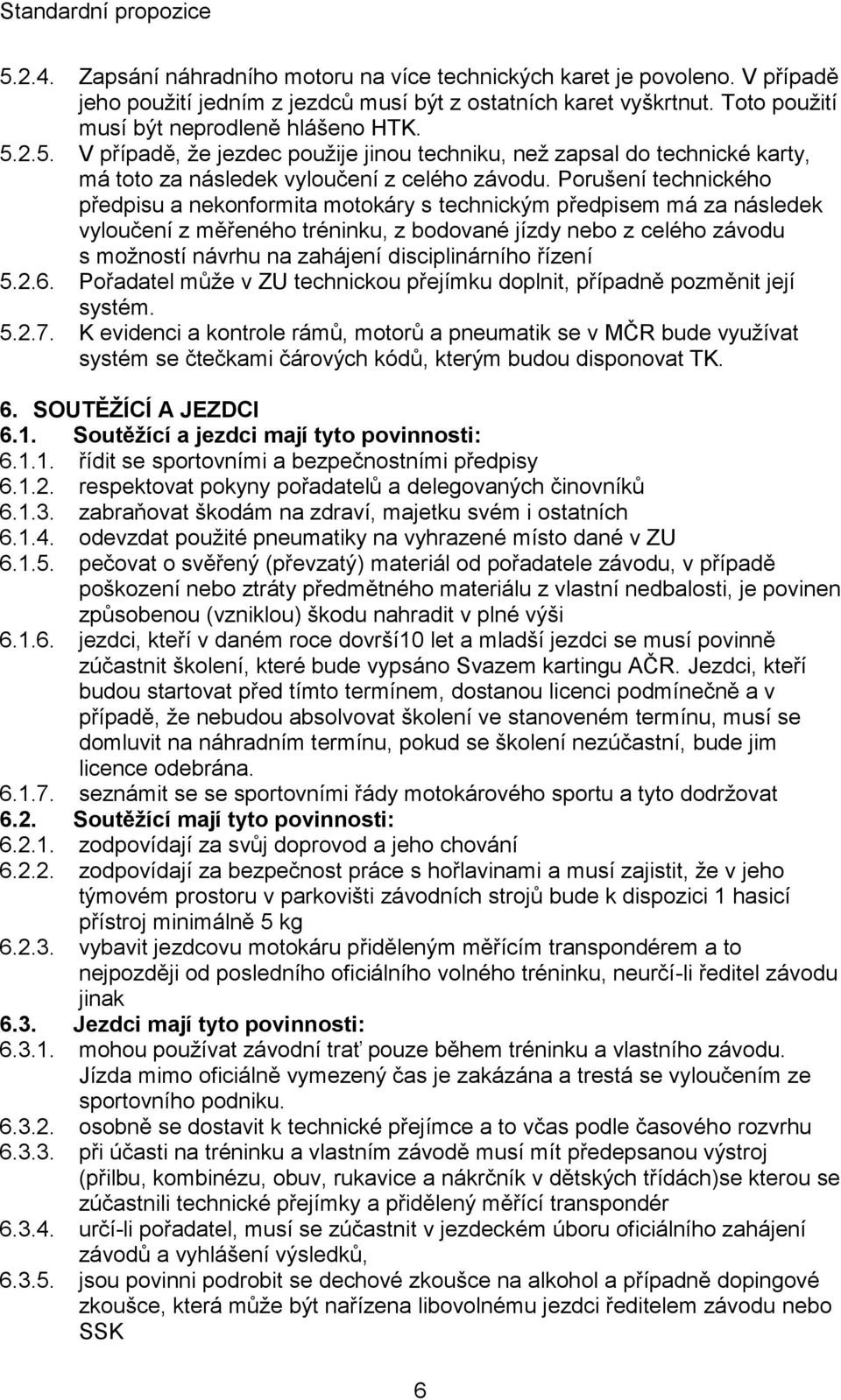 disciplinárního řízení 5.2.6. Pořadatel může v ZU technickou přejímku doplnit, případně pozměnit její systém. 5.2.7.