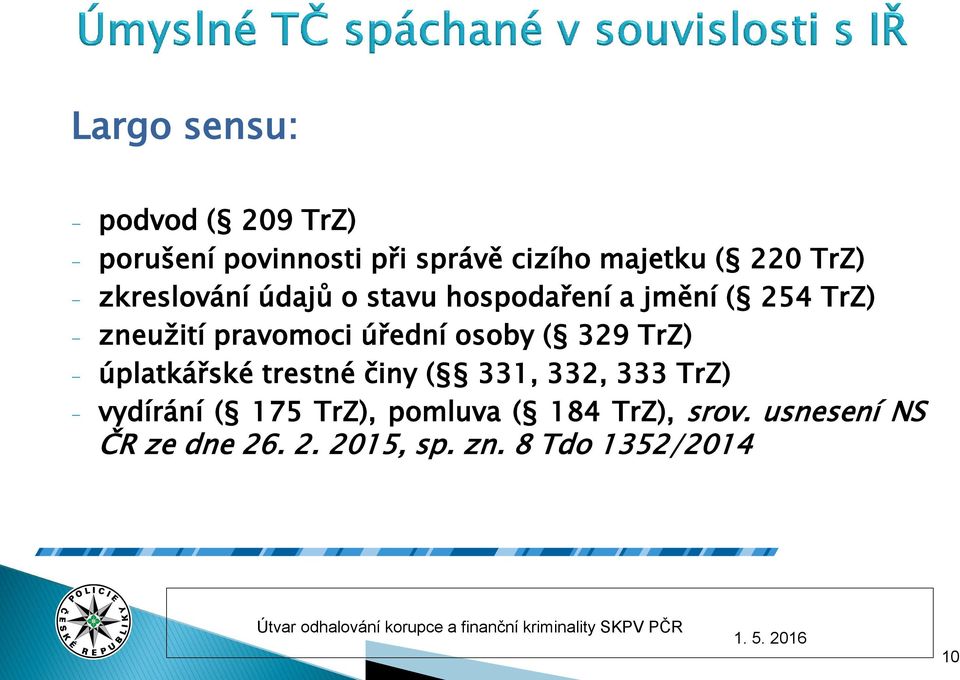 úřední osoby ( 329 TrZ) - úplatkářské trestné činy ( 331, 332, 333 TrZ) - vydírání ( 175