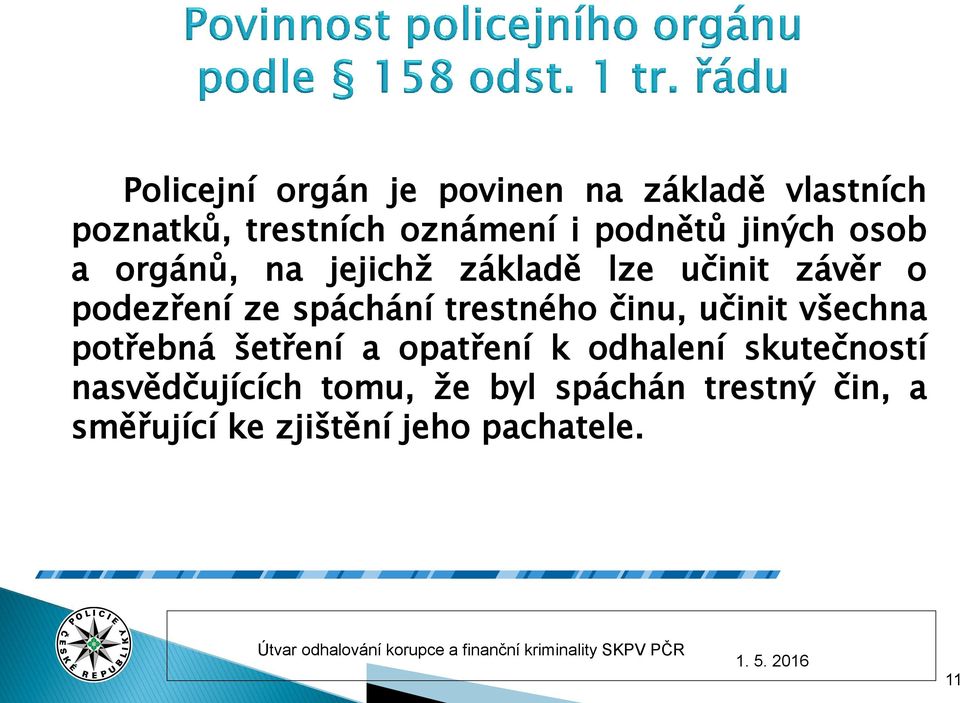 spáchání trestného činu, učinit všechna potřebná šetření a opatření k odhalení