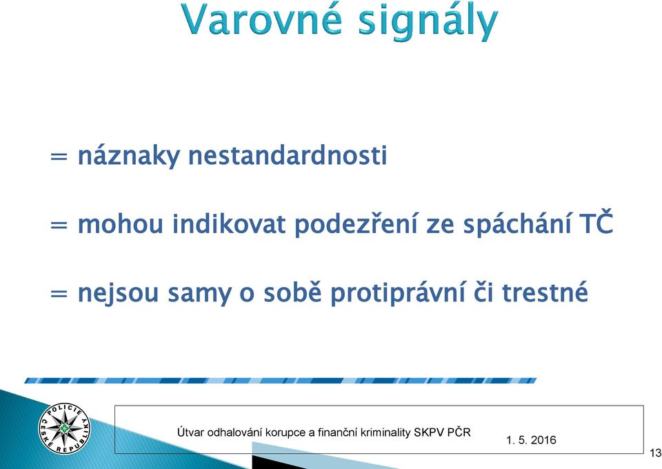 spáchání TČ = nejsou samy o