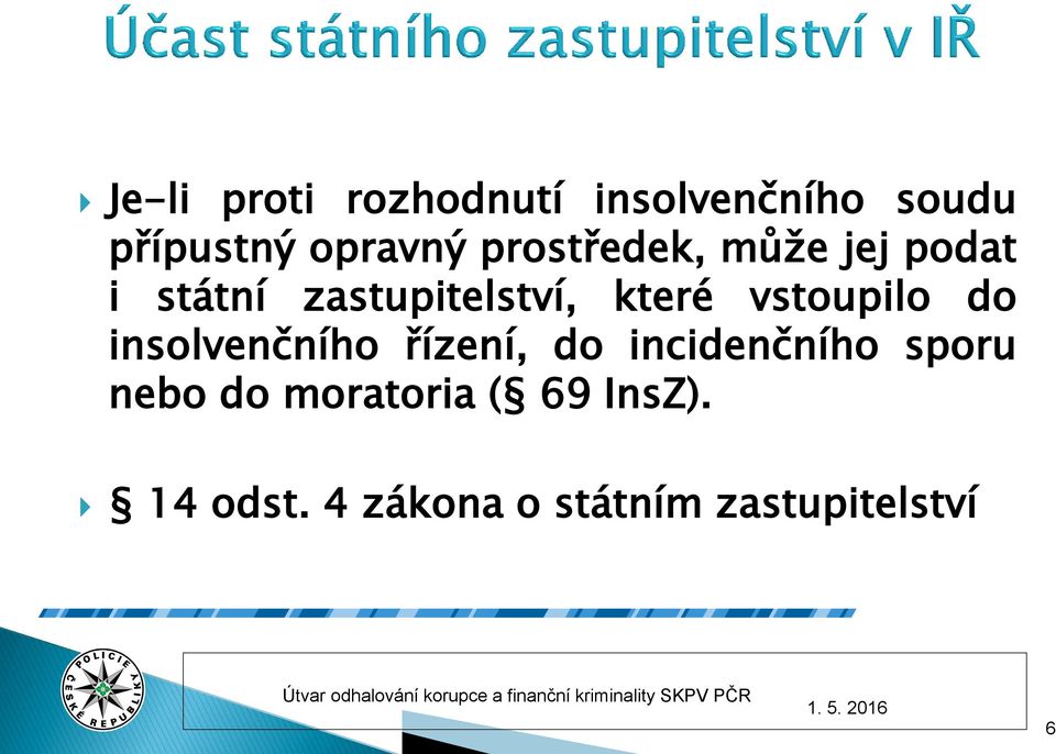 vstoupilo do insolvenčního řízení, do incidenčního sporu nebo