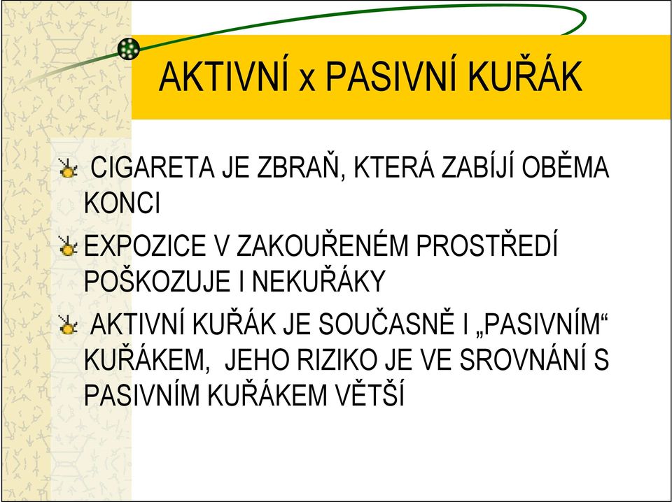 POŠKOZUJE I NEKUŘÁKY AKTIVNÍ KUŘÁK JE SOUČASNĚ I
