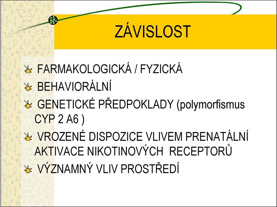 (polymorfismus CYP 2 A6 ) VROZENÉ DISPOZICE