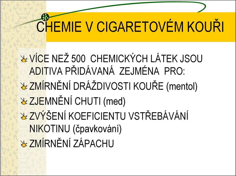 DRÁŽDIVOSTI KOUŘE (mentol) ZJEMNĚNÍ CHUTI (med)