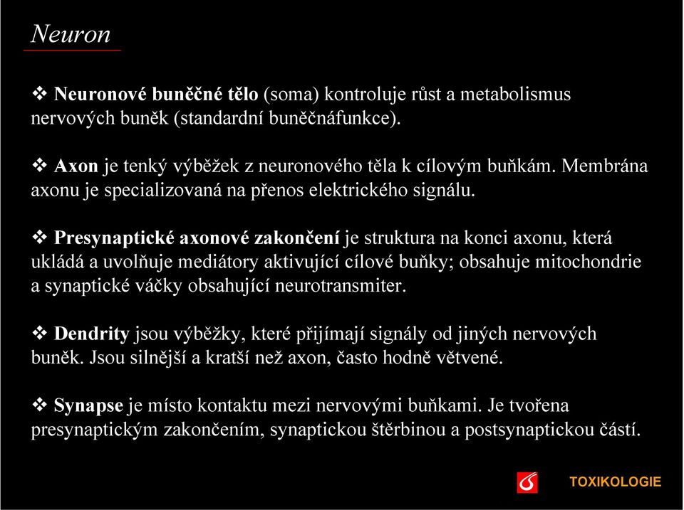 Presynaptické axonové zakončení je struktura na konci axonu, která ukládá a uvolňuje mediátory aktivující cílové buňky; obsahuje mitochondrie a synaptické váčky obsahující