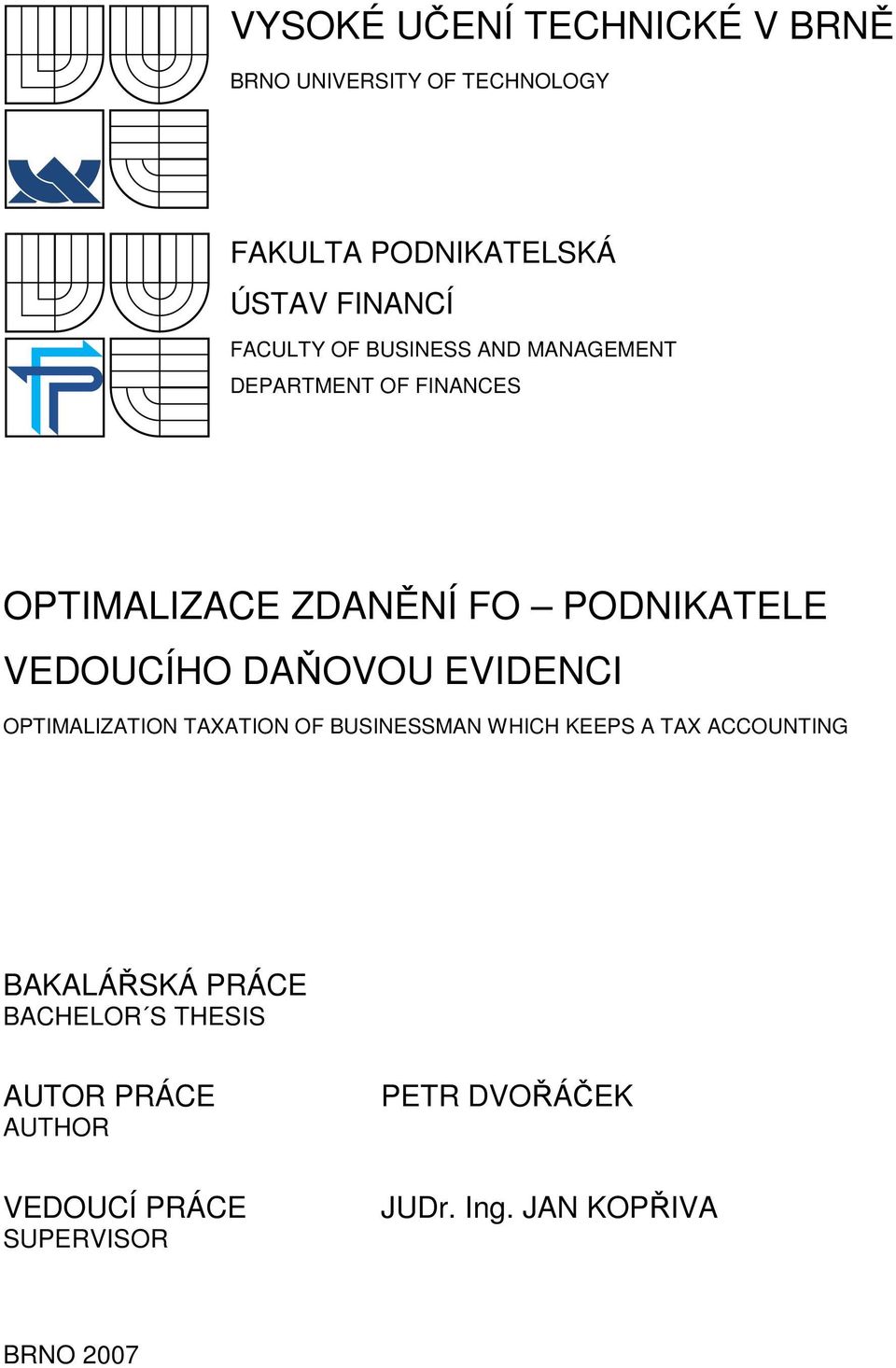 VEDOUCÍHO DAŇOVOU EVIDENCI OPTIMALIZATION TAXATION OF BUSINESSMAN WHICH KEEPS A TAX ACCOUNTING