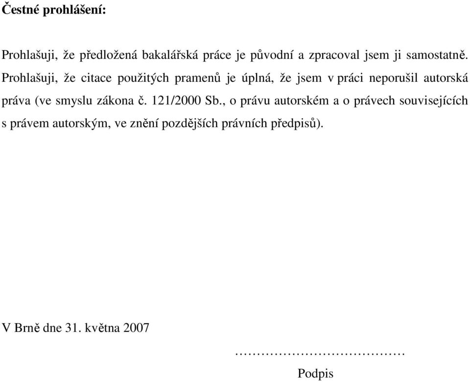 Prohlašuji, že citace použitých pramenů je úplná, že jsem v práci neporušil autorská práva