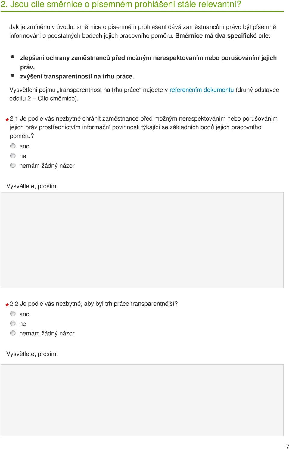 Směrnice má dva specifické cíle: zlepšení ochrany zaměstnanců před možným nerespektováním nebo porušováním jejich práv, zvýšení transparentnosti na trhu práce.