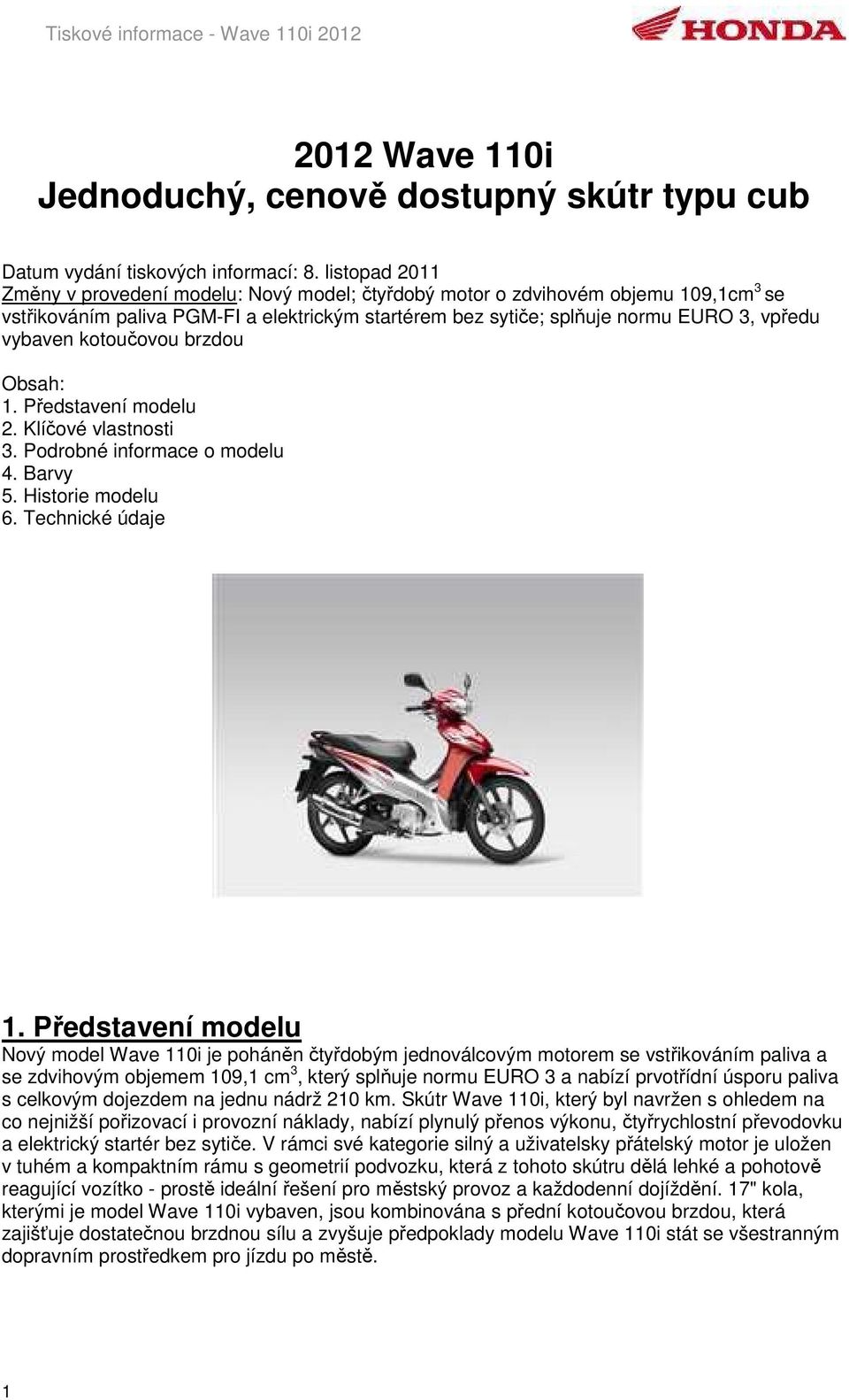 kotoučovou brzdou Obsah: 1. Představení modelu 2. Klíčové vlastnosti 3. Podrobné informace o modelu 4. Barvy 5. Historie modelu 6. Technické údaje 1.