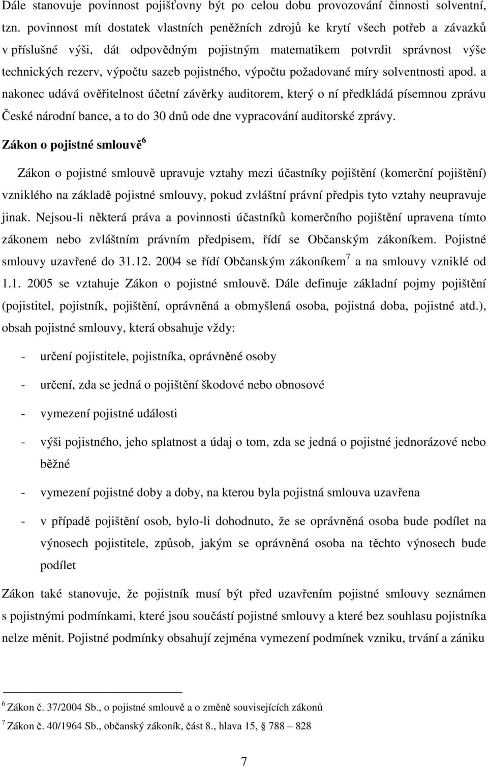 pojistného, výpočtu požadované míry solventnosti apod.