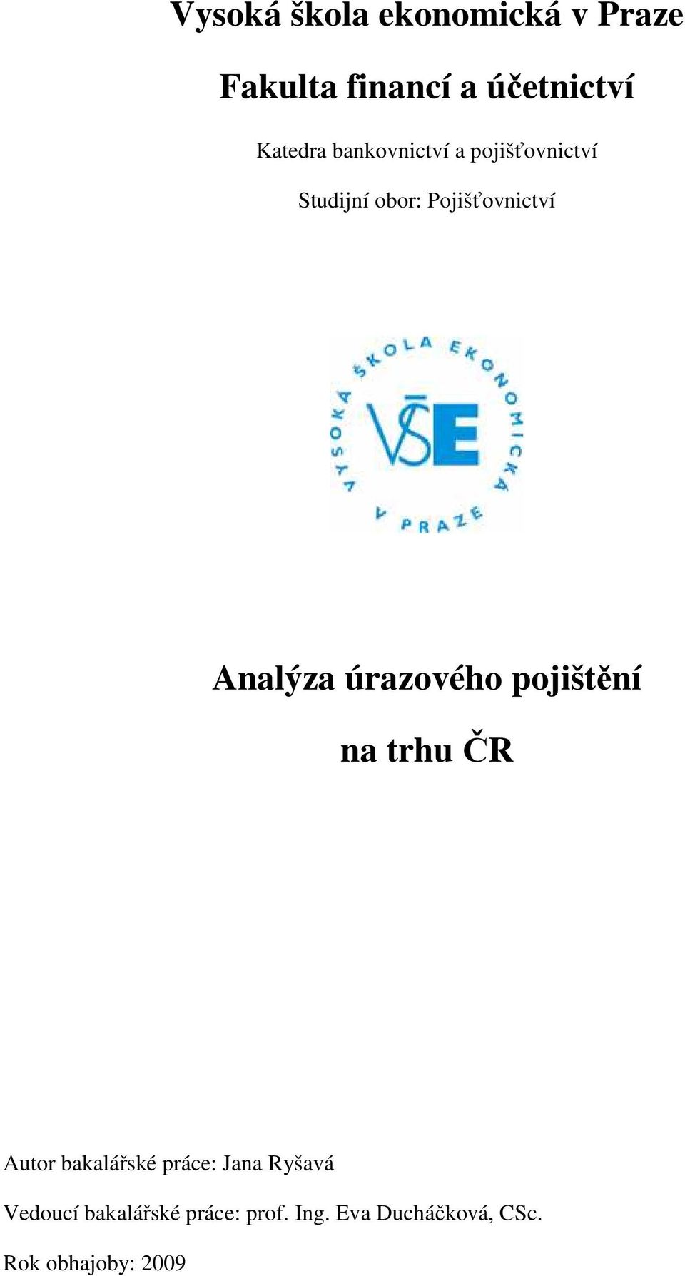 úrazového pojištění na trhu ČR Autor bakalářské práce: Jana Ryšavá