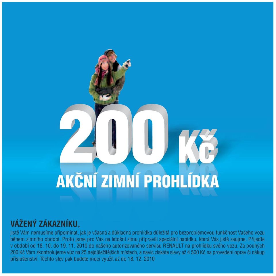 Přijeďte v období od 18. 10. do 19. 11. 2010 do našeho autorizovaného servisu RENAULT na prohlídku svého vozu.