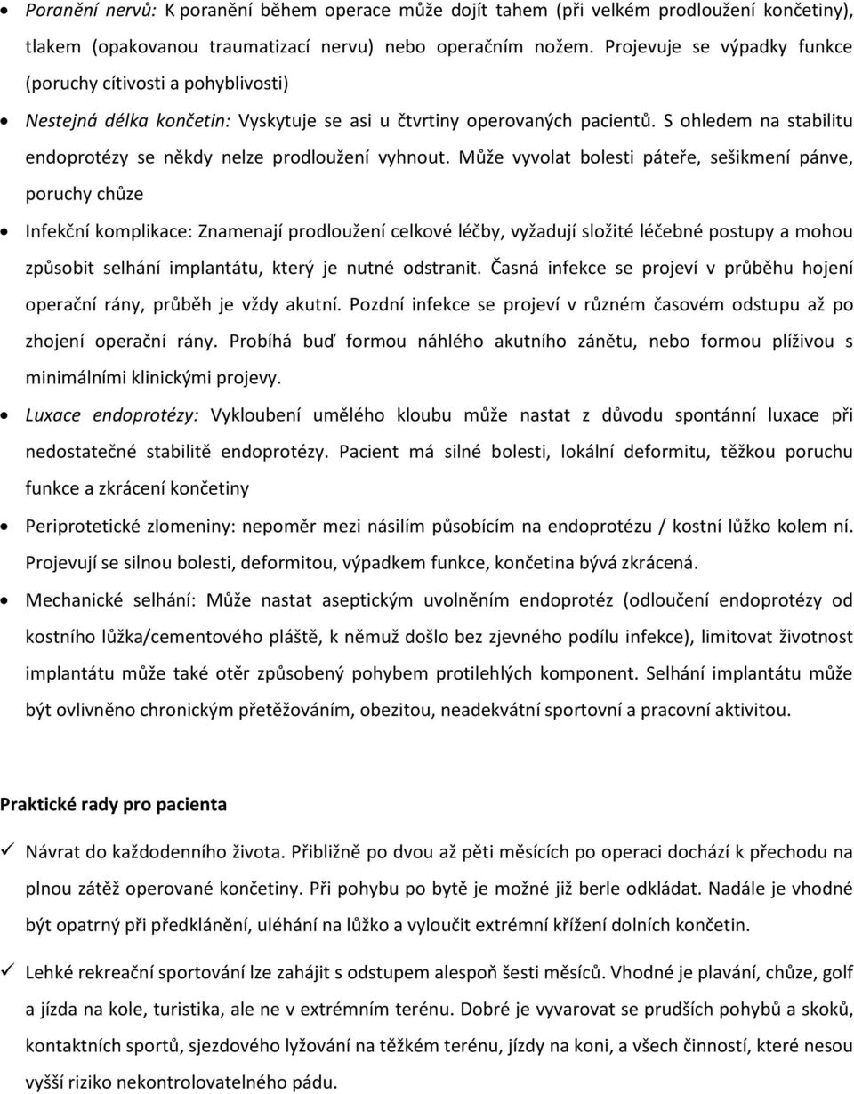 S ohledem na stabilitu endoprotézy se někdy nelze prodloužení vyhnout.