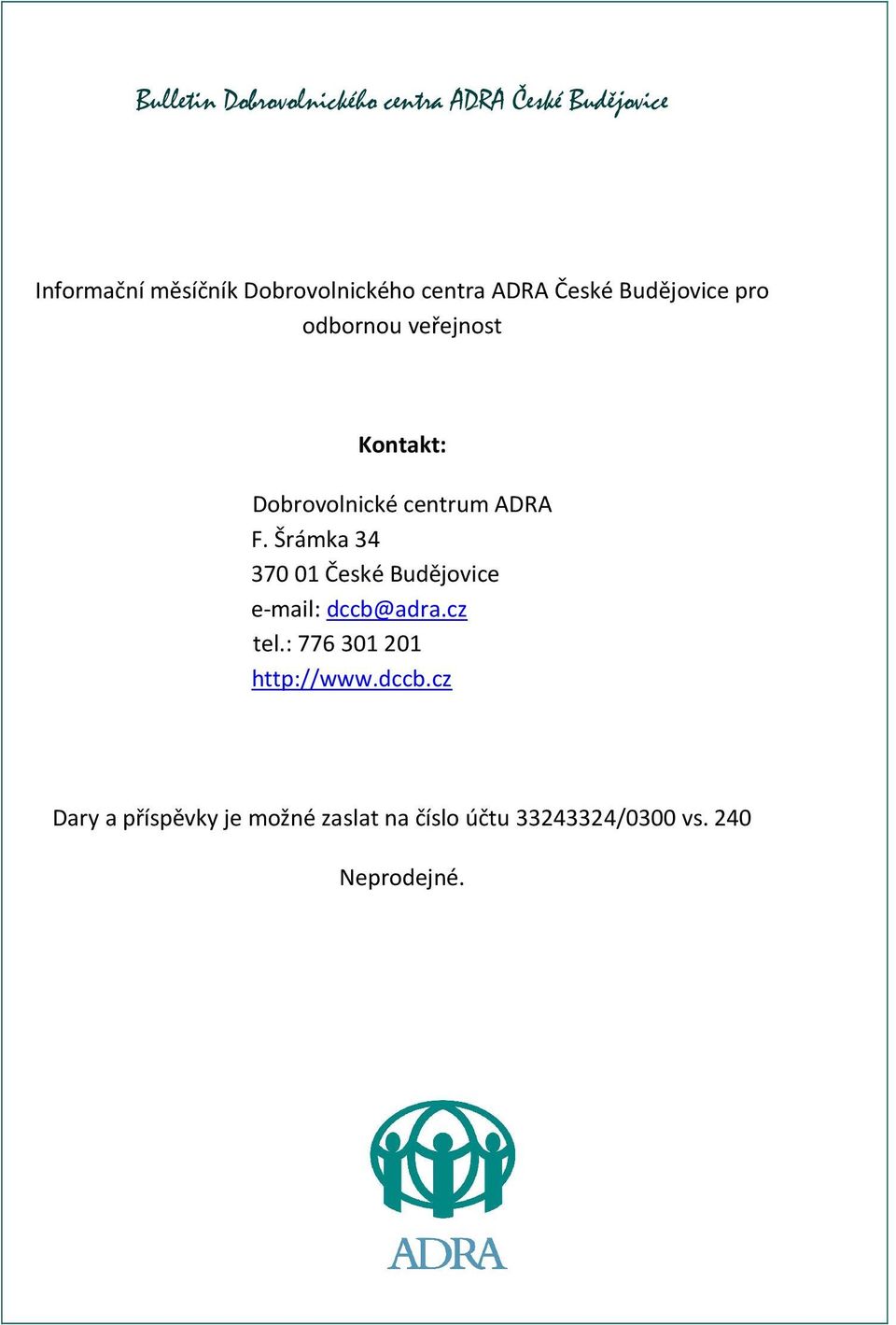 Dobrovolnické centrum ADRA F. Šrámka 34 370 01 České Budějovice e-mail: dccb@adra.cz tel.