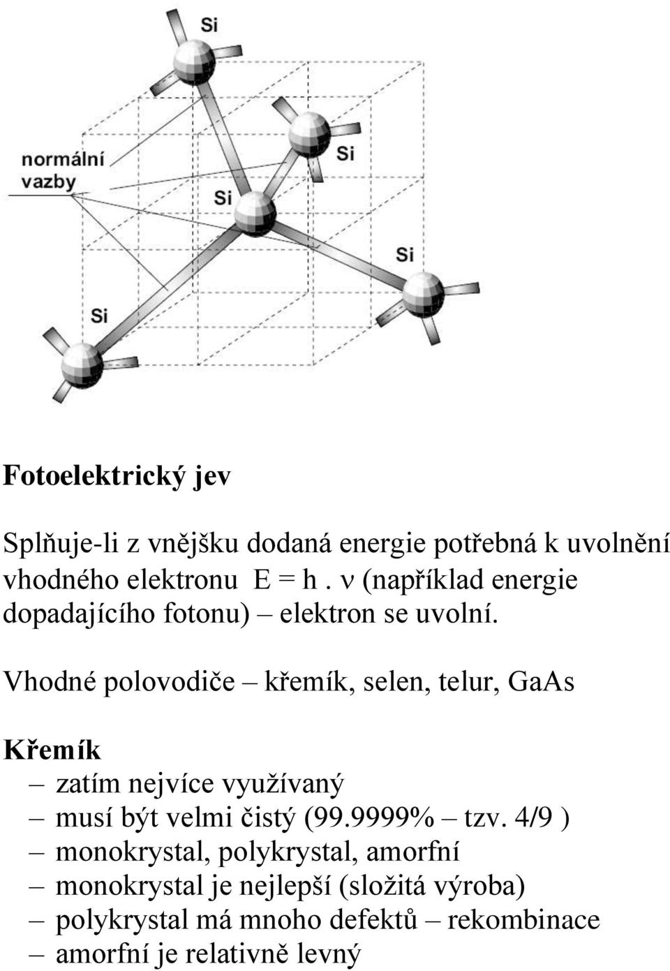 Vhodné polovodiče křemík, selen, telur, GaAs Křemík zatím nejvíce využívaný musí být velmi čistý (99.