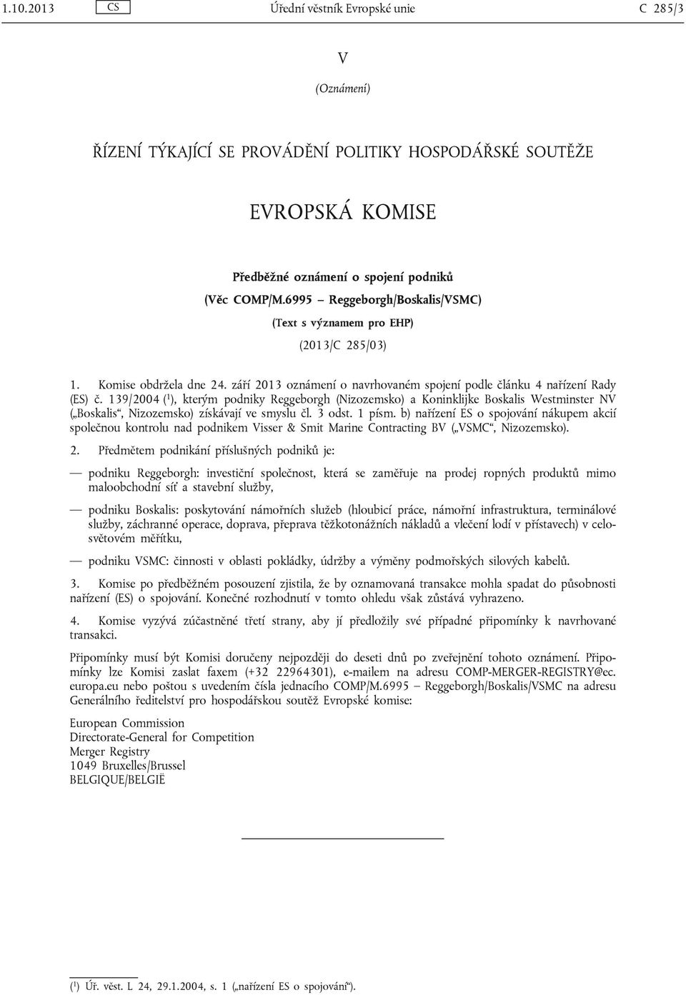 139/2004 ( 1 ), kterým podniky Reggeborgh (Nizozemsko) a Koninklijke Boskalis Westminster NV ( Boskalis, Nizozemsko) získávají ve smyslu čl. 3 odst. 1 písm.