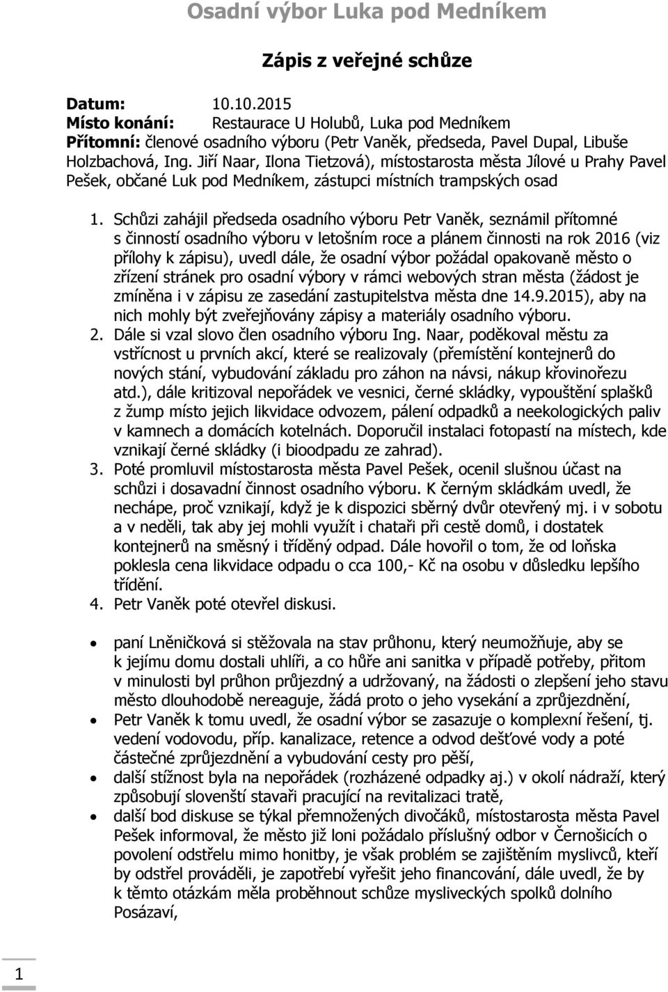Jiří Naar, Ilona Tietzová), místostarosta města Jílové u Prahy Pavel Pešek, občané Luk pod Medníkem, zástupci místních trampských osad 1.