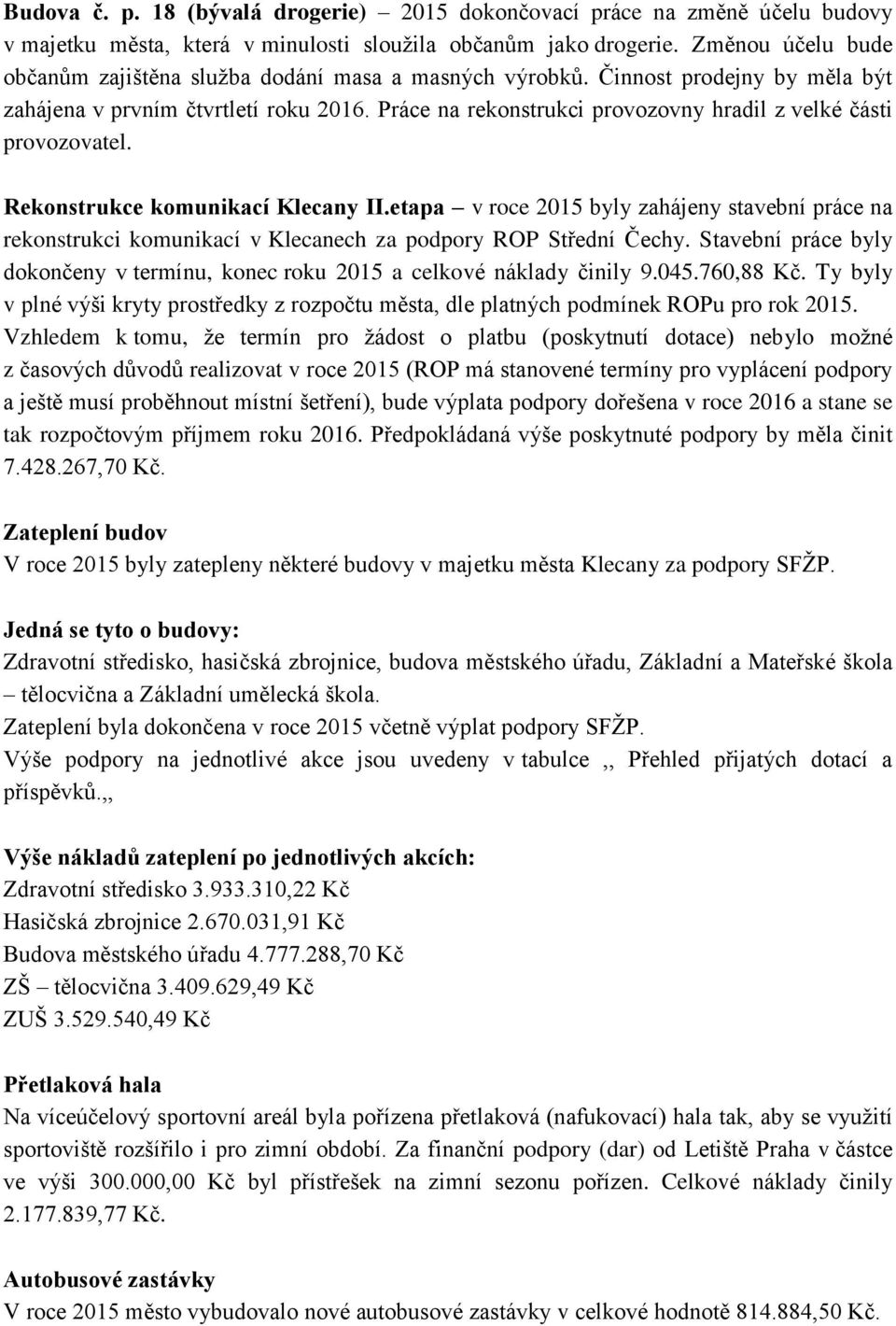 Práce na rekonstrukci provozovny hradil z velké části provozovatel. Rekonstrukce komunikací Klecany II.