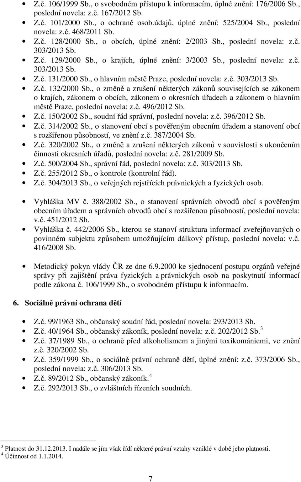 , o hlavním městě Praze, poslední novela: z.č. 303/2013 Sb. Z.č. 132/2000 Sb.